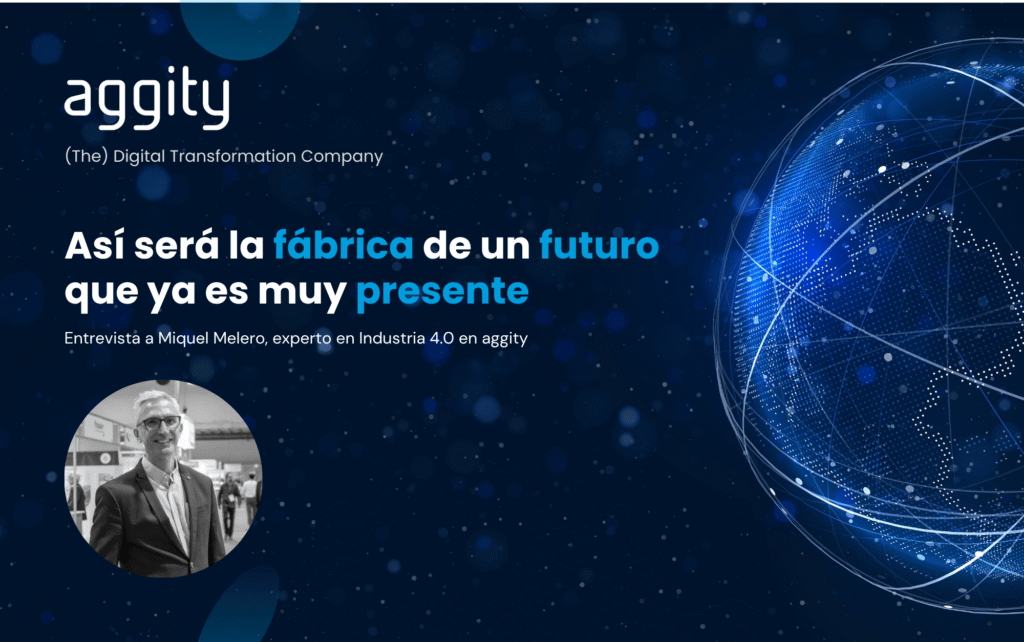 Entrevista experto en Industria 4.0 de aggity, Miquel Melero